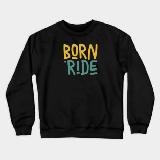 Born to Ride Crewneck Sweatshirt